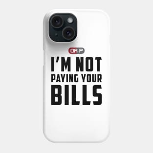 NOT PAYING YOUR BILLS (WHITE) Phone Case