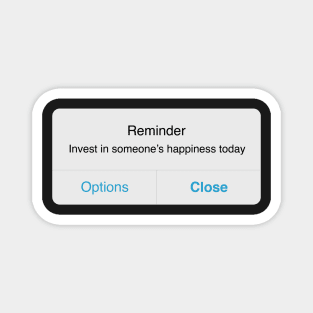 Reminder: Invest in Someone's Happiness Today Magnet