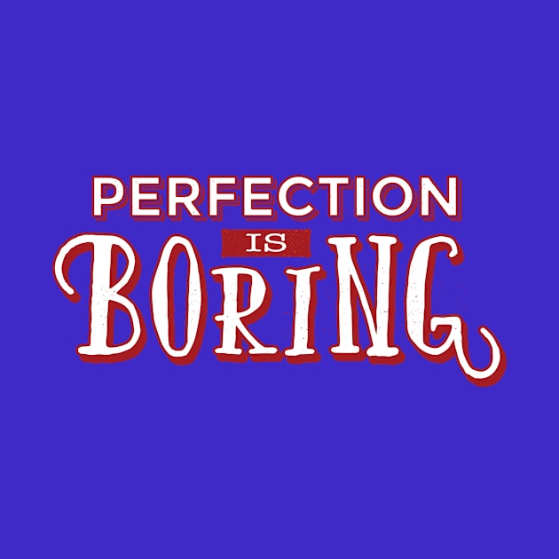 Perfection is boring quote design by FelippaFelder