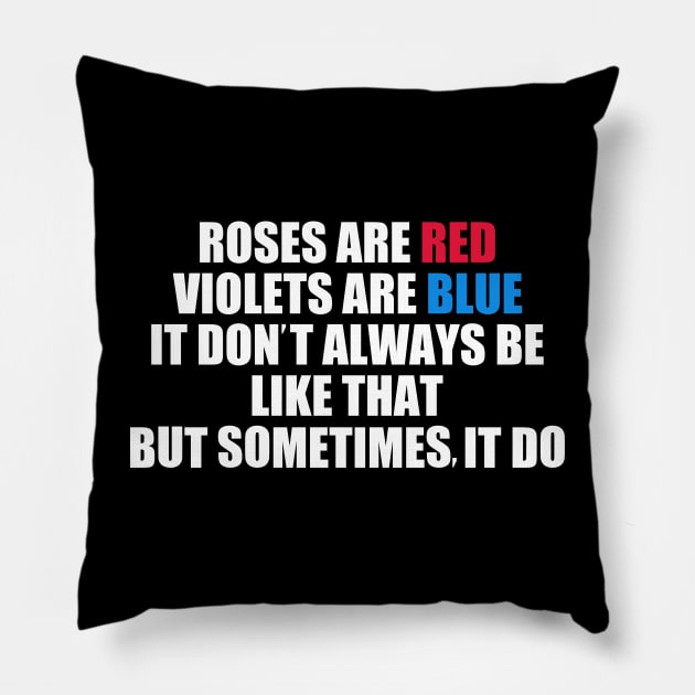 Roses Are Red Violets Are Blue It Don't Always Be Like That But Sometimes It Do Pillow by Traditional-pct