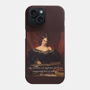 Mary shelley portrait and quote: My education was neglected, yet I was passionately fond of reading. Phone Case
