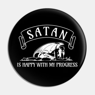 Satan is happy with my progress Pin