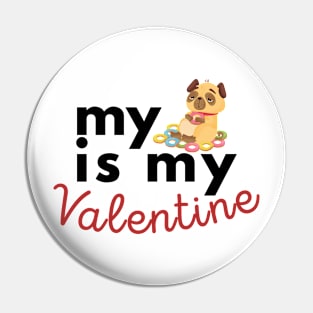 My Pug Is My Valentine Pin