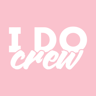 I Do Crew - Wedding Party Design T-Shirt