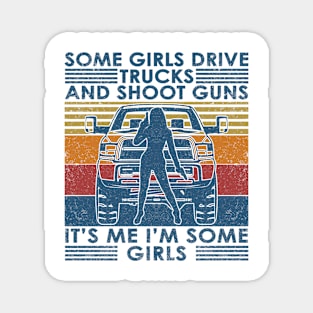 Some Girls Drive Truck And Shoot Guns It's Me I'm Some Girls Magnet