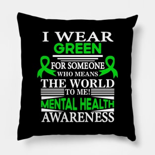 Mental Health I Wear Green for Someone Means World to Me Pillow