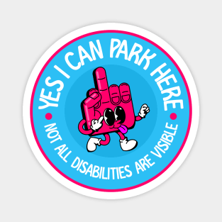 Yes I Can Park Here Not All Disabilities Are Visible - Invisible Illness Awareness Magnet