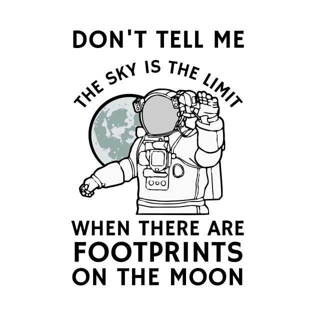 Don't tell me the sky is the limit when there are footprints on the moon by Lomalo Design
