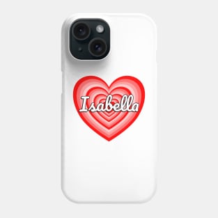 I Love Isabella Heart Isabella Name Isabella Gift Phone Case