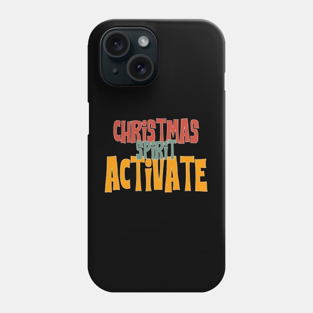 Christmas spirit activate Phone Case by MZeeDesigns