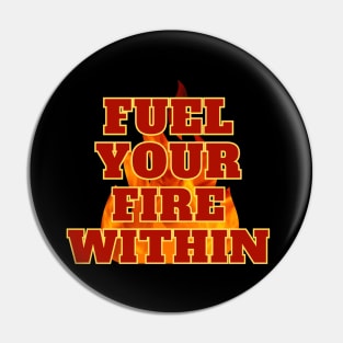 Inspirational Blaze: Fuel Your Fire Within Pin