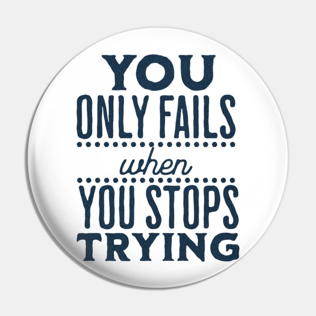 You Only Fails When You stop trying Pin by Union Shirts