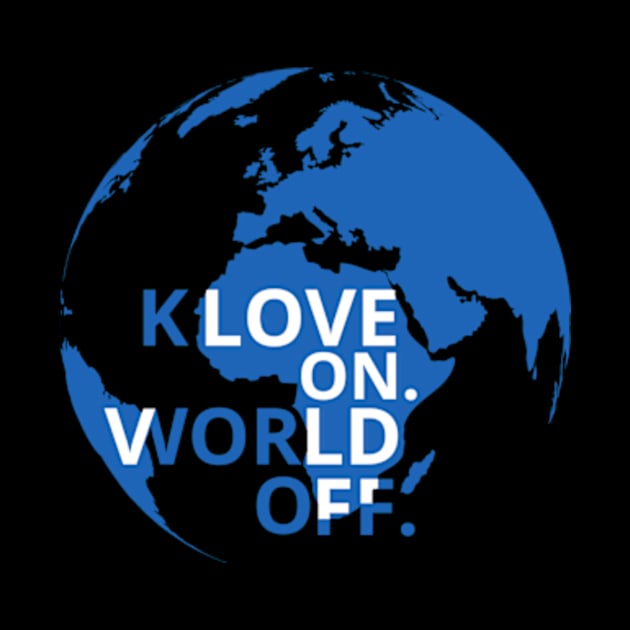 Klove On World Off Shirt by Surrealart