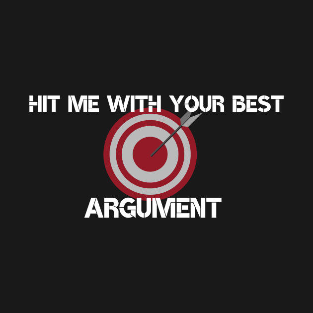 Hit me with your best Argument by Closer T-shirts