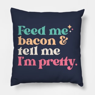 Vintage Feed Me Bacon and Tell Me I'm Pretty // Funny Colorful Quote Pillow