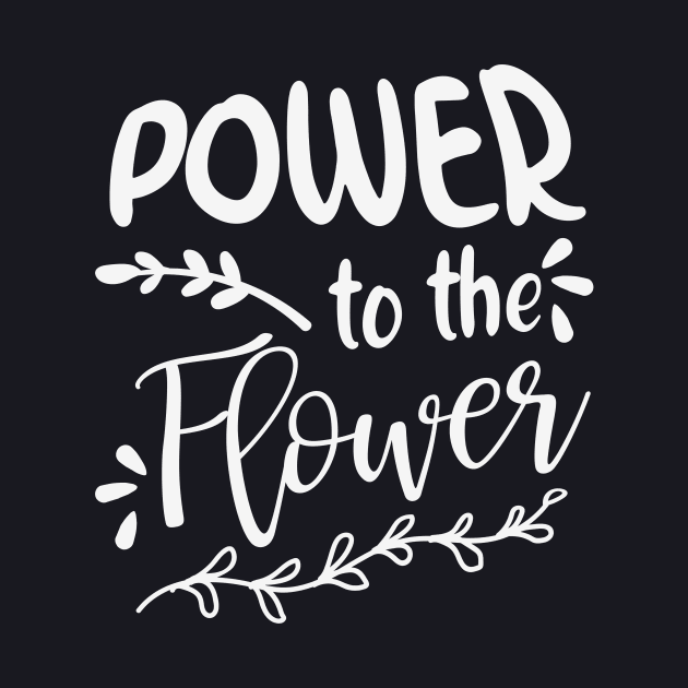 Power to the Flower Garden Gifts by Foxxy Merch