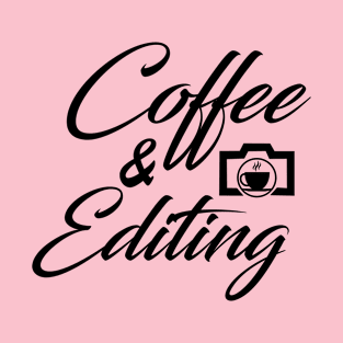 Coffee and Editing Photos funny photographer gifts T-Shirt