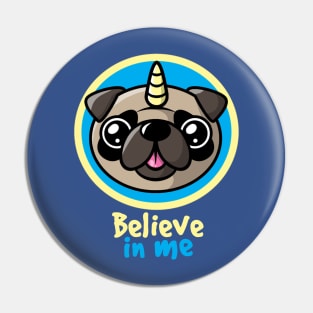 Believe in pugcorns Pin