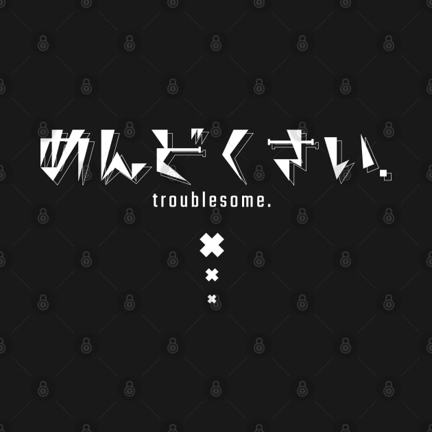 めんどくさい troublesome. (DARK BG) | Minimal Japanese Kanji English Text Aesthetic Streetwear Unisex Design | Shirt, Hoodie, Coffee Mug, Mug, Apparel, Sticker, Gift, Pins, Totes, Magnets, Pillows by design by rj.