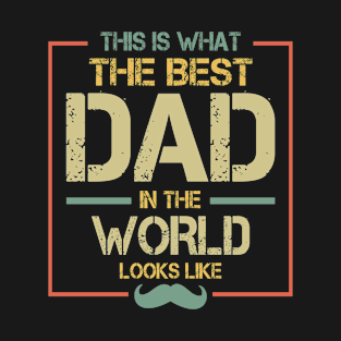 THIS IS WHAT THE BEST DAD IN THE WORLD LOOKS LIKE T-Shirt