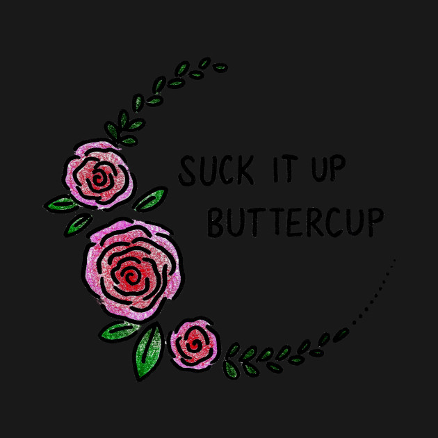 Disover Suck It Up Buttercup - T-Shirt