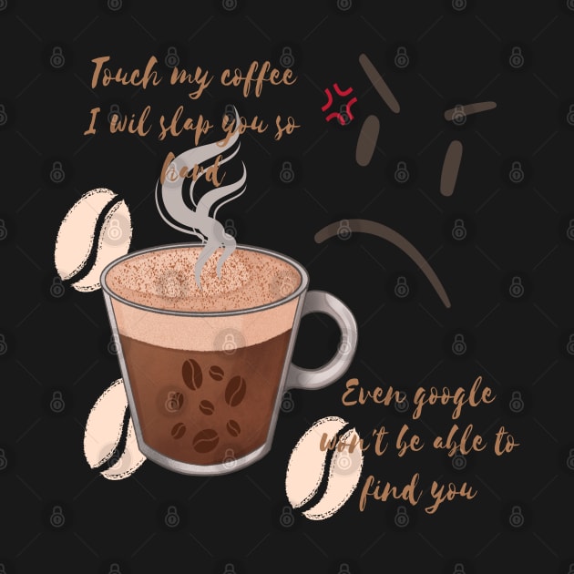 Touch my coffee I will slap you so hard by Color by EM