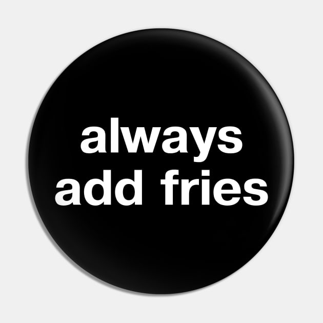 always add fries Pin by TheBestWords