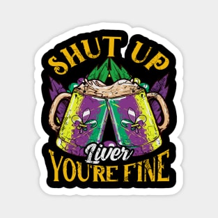 Mardi Gras Shut Up Liver Your Fine Magnet