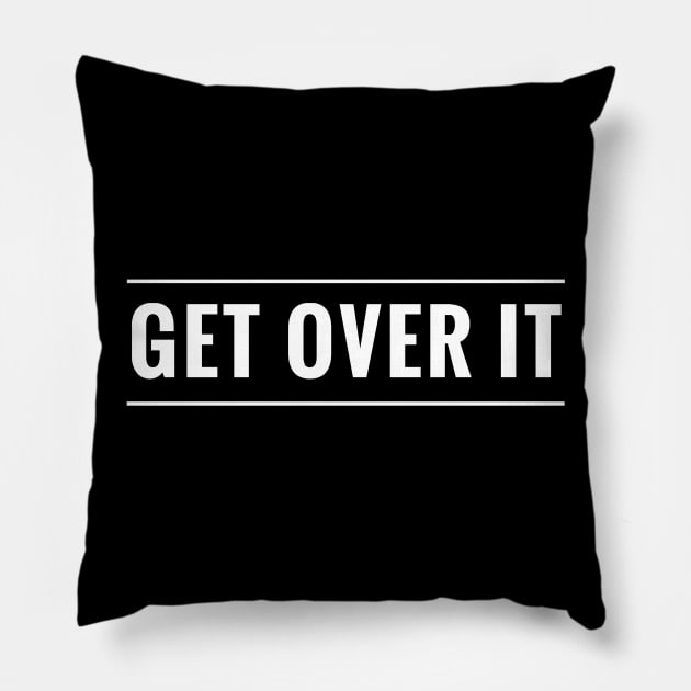 Get Over It - It's Time to Move On Pillow by tnts