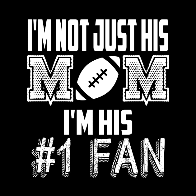 I'm not just his mom number 1 fan football by MarrinerAlex