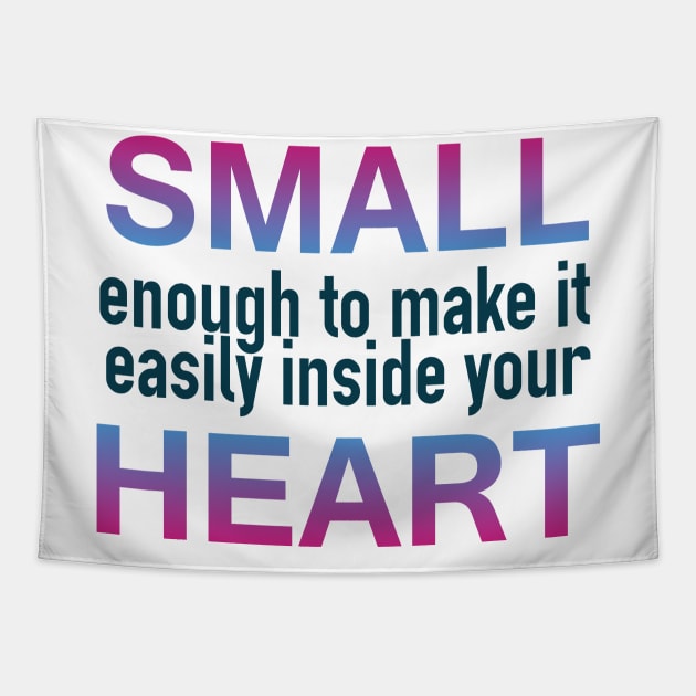 Small Enough for your Heart Tapestry by giovanniiiii