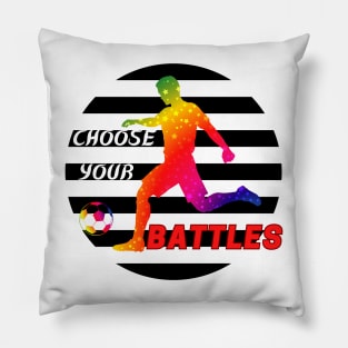 CHOOSE YOUR BATTLES Pillow