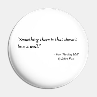 A Quote from "Mending Wall" by Robert Frost Pin