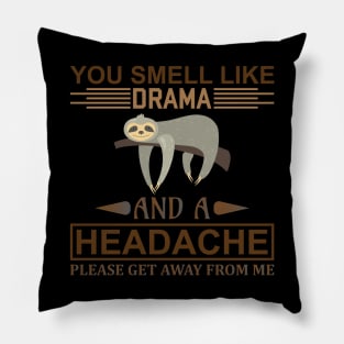 You smell like drama and a headache, please get away from me Pillow