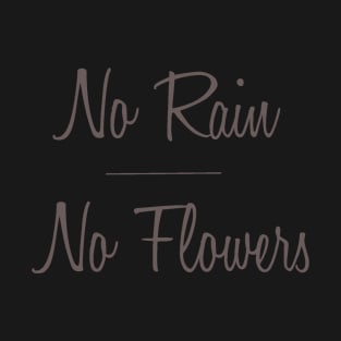 No Rain No Flowers T-Shirt