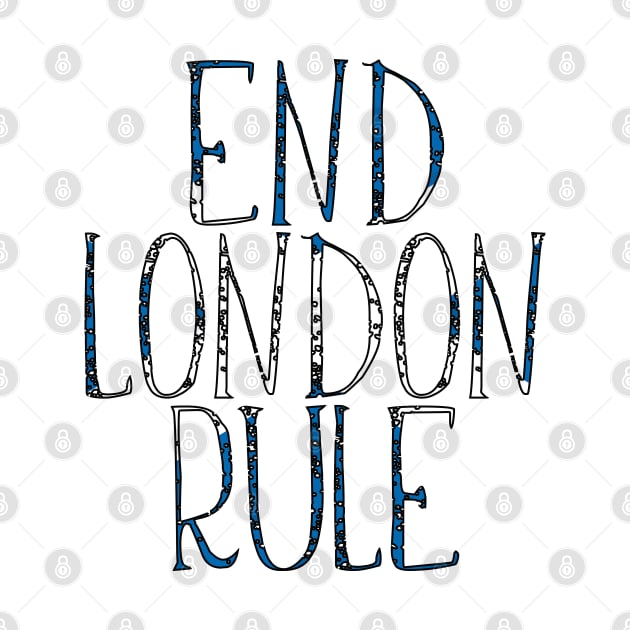 END LONDON RULE, Scottish Independence Saltire Flag Text Slogan by MacPean