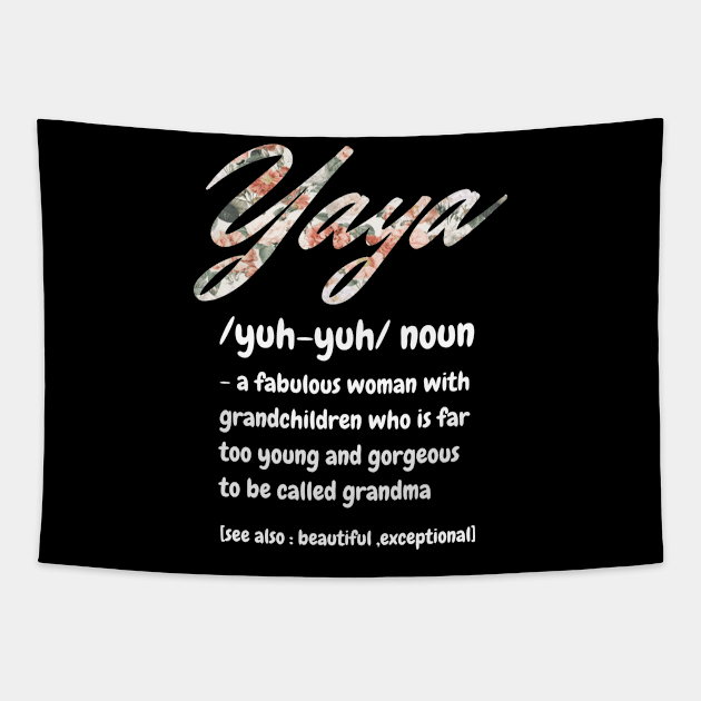 Yaya Definition, A Fabulous Woman With Grandchildren Who Is Far To Young And Gorgeous, Cute Grandma Gift Tapestry by JustBeSatisfied