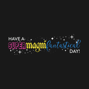 Have a SuperMagniFantastical Day T-Shirt