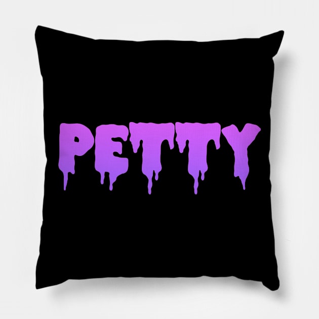 PETTY!! Pillow by ShinyBat