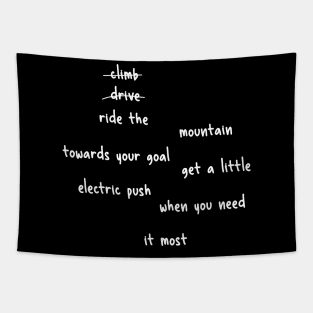 don't climb don't drive ride the mountain towards your goal get a little electric push when you need it most Tapestry