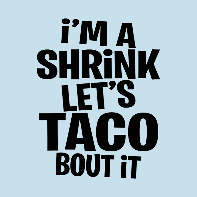 I'm a Shrink let's Taco bout it | Funny | Fiesta Gift idea by MerchMadness