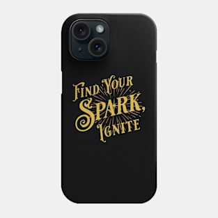 Find Your Spark, Ignite Phone Case