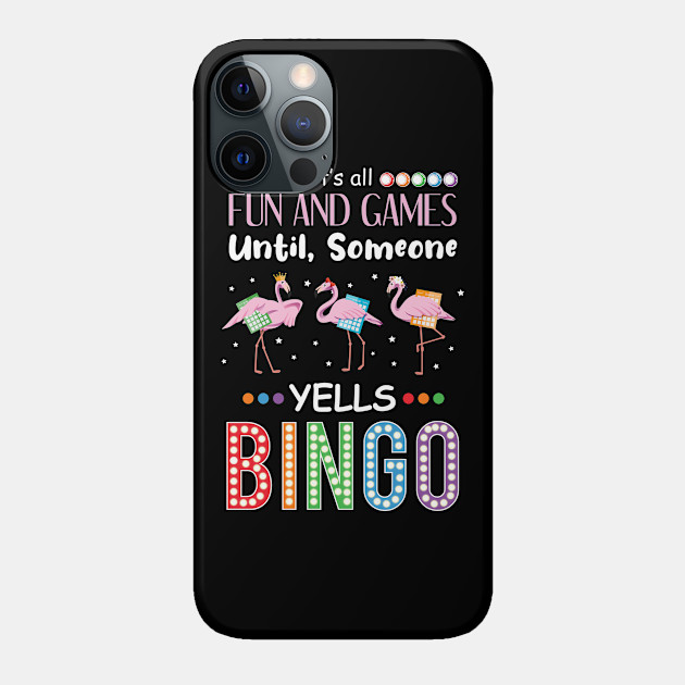 it's all fun and games until someone yells bingo funny bingo - Its All Fun And Games Until Someone - Phone Case