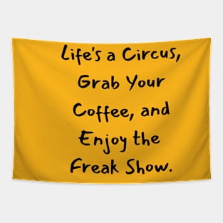 Life's a Circus, Grab Your Coffee, and Enjoy the Freak Show. Tapestry