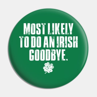 Funny St Patrick's Day, Most likely to do an irish goodbye Pin