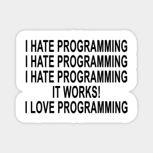 I Hate Programming I Hate Programming I Hate Programming It Works I Love Programming Magnet