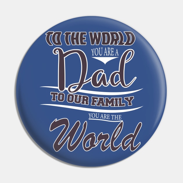 TO THE WORLD YOU ARE A DAD TO OUR FAMILY  YOU ARE THE WORLD -Fathers day gift - Gift for father Pin by BlackArrowShope