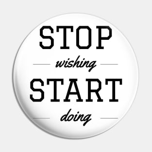 STOP WISHING – START DOING Pin