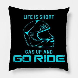 Life is short. Gas up and go ride Pillow