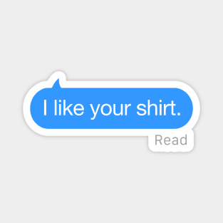 I Like Your Shirt Text Magnet